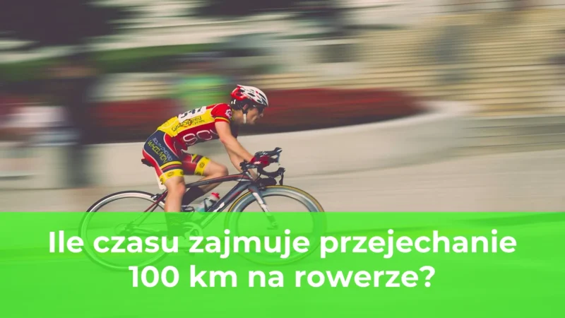 Ile czasu zajmuje przejechanie 100 km na rowerze